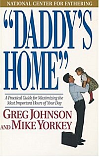 Daddys Home: A Practical Guide for Maximizing the Most Important Hours of Your Day (Paperback)
