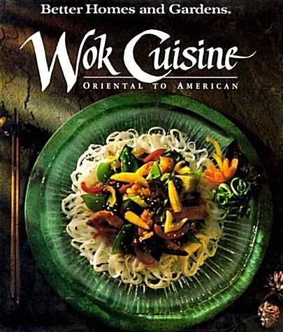 Better Homes and Gardens Wok Cuisine: Oriental to American (Better Homes & Gardens) (Hardcover, 1st)