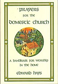 Prayers for the Domestic Church: A Handbook for Worship in the Home (Paperback)