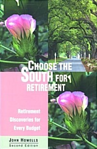 Choose the South for Retirement, 2nd: Retirement Discoveries for Every Budget (Choose Retirement Series) (Paperback, 2nd)