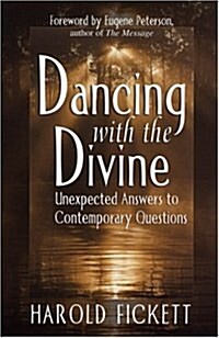Dancing with the Divine: Unexpected Answers to Contemporary Questions (Paperback)