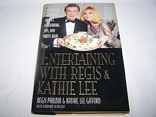 Entertaining With Regis & Kathie Lee: Year-Round Holiday Recipes, Entertaining Tips, andParty Ideas (Hardcover, First Edition)