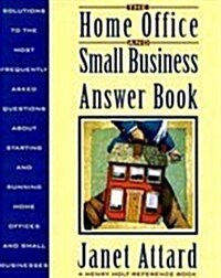 The Home Office and Small Business Answer Book: Solutions to the Most Frequently Asked Questions About Starting and Running Home Offices and Small B ( (Hardcover, 1st)