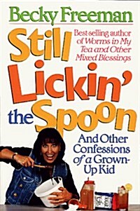 Still Lickin the Spoon (And Other Confessions of a Grown-Up Kid) (Paperback, 1St Edition)