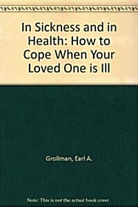 In Sickness and In Health: How to Cope When Your Loved One is Ill (Paperback)