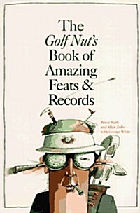 The Golf Nuts Book of Amazing Feats (Paperback, 1)