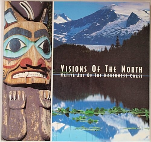 Visions of the North: Native Art of the Northwest Coast (Paperback, 1st)