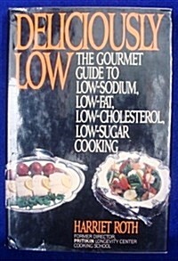 Deliciously Low: Low-Sodium, Low-Fat, Low-Cholesterol, Low-Sugar Cooking (Plume) (Paperback)