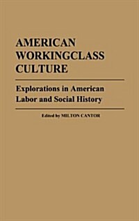 American Workingclass Culture: Explorations in American Labor and Social History (Hardcover)