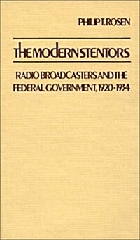 The Modern Stentors: Radio Broadcasters and the Federal Government, 1920-1934 (Hardcover)