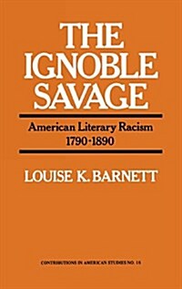 The Ignoble Savage: American Literary Racism, 1790-1890 (Hardcover)