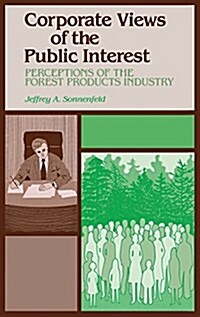 Corporate Views of the Public Interest: Perceptions of the Forest Products Industry (Hardcover)