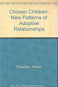 Chosen Children: New Patterns of Adoptive Relationships (Hardcover)