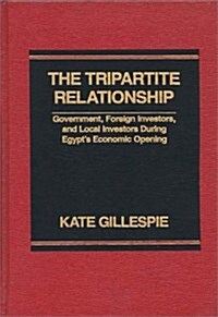 The Tripartite Relationship: Government, Foreign Investors, and Local Investors During Egypts Economic Opening (Hardcover)