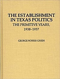 The Establishment in Texas Politics: The Primitive Years, 1938-1957 (Paperback)