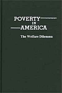 Poverty in America: The Welfare Dilemma (Hardcover)