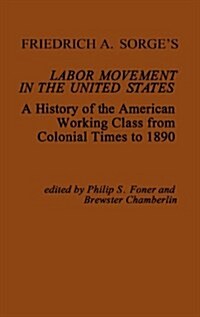 Friedrich A. Sorges Labor Movement in the United States: A History of the American Working Class from Colonial Times to 1890 (Hardcover, Revised)