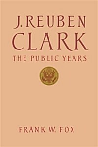 J. Reuben Clark, Jr. (Hardcover)