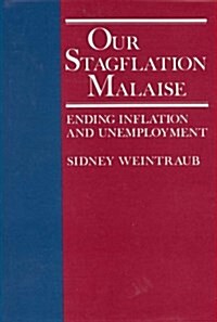 Our Stagflation Malaise: Ending Inflation and Unemployment (Hardcover)