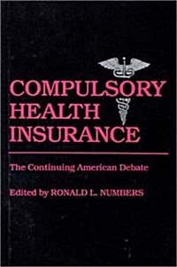 Compulsory Health Insurance: The Continuing American Debate (Hardcover)