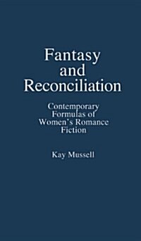 Fantasy and Reconciliation: Contemporary Formulas of Womens Romance Fiction (Hardcover)