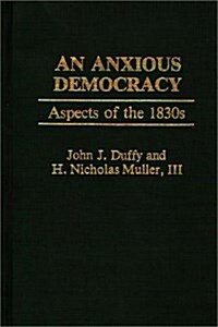 An Anxious Democracy: Aspects of the 1830s (Hardcover)