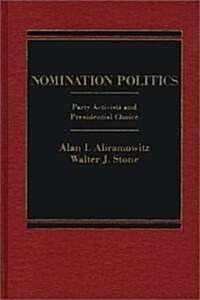 Nomination Politics: Party Activists and Presidential Choice (Hardcover)