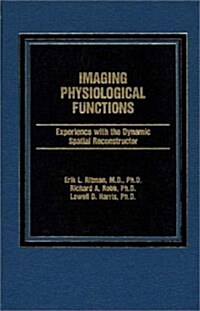 Imaging Physiological Functioning: Experience with the Dynamic Spatial Reconstructor (Hardcover)