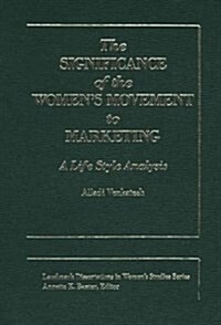 The Significance of the Womens Movement to Marketing: A Life Style Analysis (Hardcover)