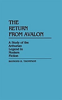 The Return from Avalon: A Study of the Arthurian Legend in Modern Fiction (Paperback)