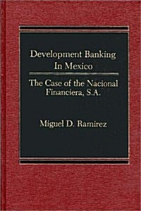 Development Banking in Mexico: The Case of the Nacional Financiera, S.A. (Hardcover)