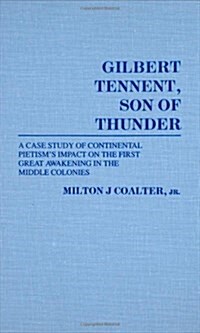 Gilbert Tennent, Son of Thunder: A Case Study of Continental Pietisms Impact on the First Great Awakening in the Middle Colonies (Hardcover)