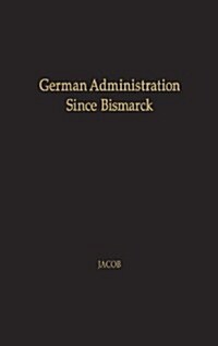 German Administration Since Bismarck: Central Authority Versus Local Autonomy (Hardcover, Revised)
