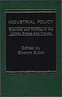 Industrial Policy: Business and Politics in the United States and France (Hardcover)