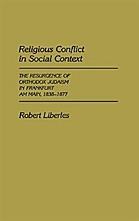 Religious Conflict in Social Context: The Resurgence of Orthodox Judaism in Frankfurt Am Main, 1838-1877 (Paperback)