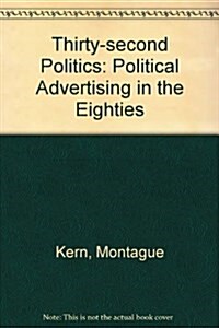 30-Second Politics: Political Advertising in the Eighties (Hardcover)