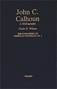 John C. Calhoun: A Bibliography (Hardcover)