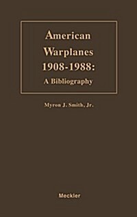 American Warplanes, 1908-1988: A Bibliography (Hardcover)