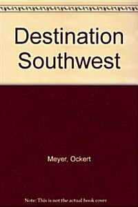 Destination Southwest: A Guide to Retiring and Wintering in Arizona, New Mexico, and Nevada (Paperback)