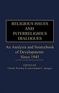 Religious Issues and Interreligious Dialogues: An Analysis and Sourcebook of Developments Since 1945 (Hardcover)