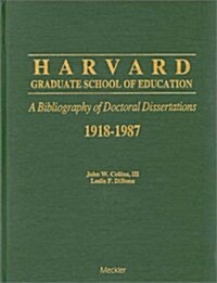 Harvard Graduate School of Education: A Bibliography of Doctoral Dissertations, 1918-1987 (Hardcover)