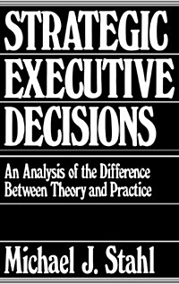 Strategic Executive Decisions: An Analysis of the Difference Between Theory and Practice (Hardcover)