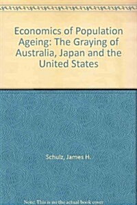 Economics of Population Aging: The Graying of Australia, Japan, and the United States (Hardcover)