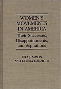 Womens Movements in America: Their Successes, Disappointments, and Aspirations (Hardcover)