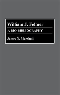 William J. Fellner: A Bio-Bibliography (Hardcover)