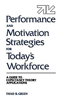 Performance and Motivation Strategies for Todays Workforce: A Guide to Expectancy Theory Applications (Hardcover)