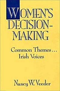 Womens Decision-Making: Common Themes . . . Irish Voices (Hardcover)