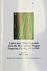 Letters and Other Materials from the Moscow and Prague Linguistic Circles, 1912-1945 (Paperback)