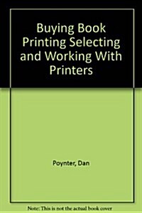 Buying Book Printing Selecting and Working With Printers (Paperback, 4th, Revised)