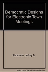 Democratic Designs for Electronic Town Meetings (Paperback)